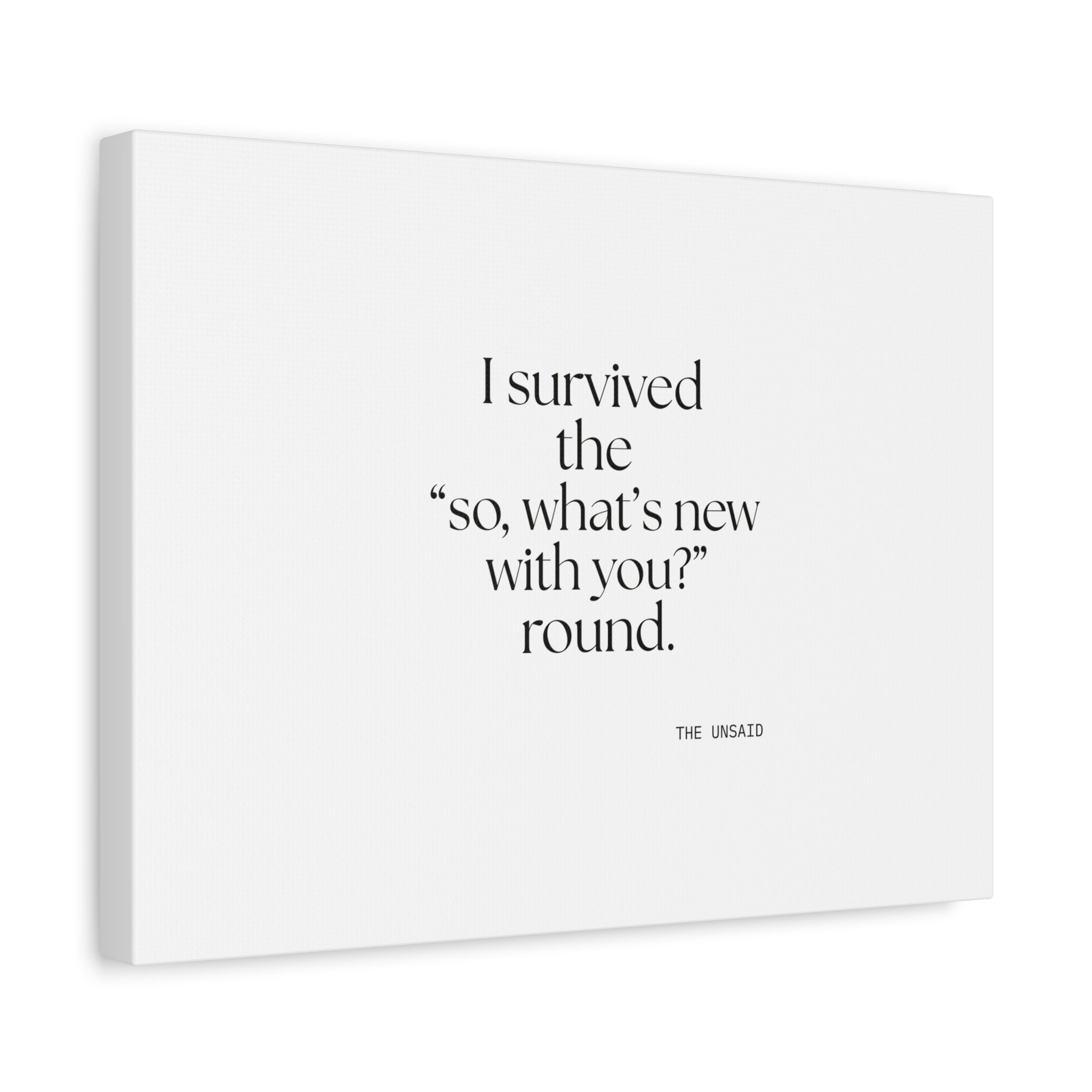 I survived the “so, what’s new with you?” round - Canvas Print - For Someone Who Stays