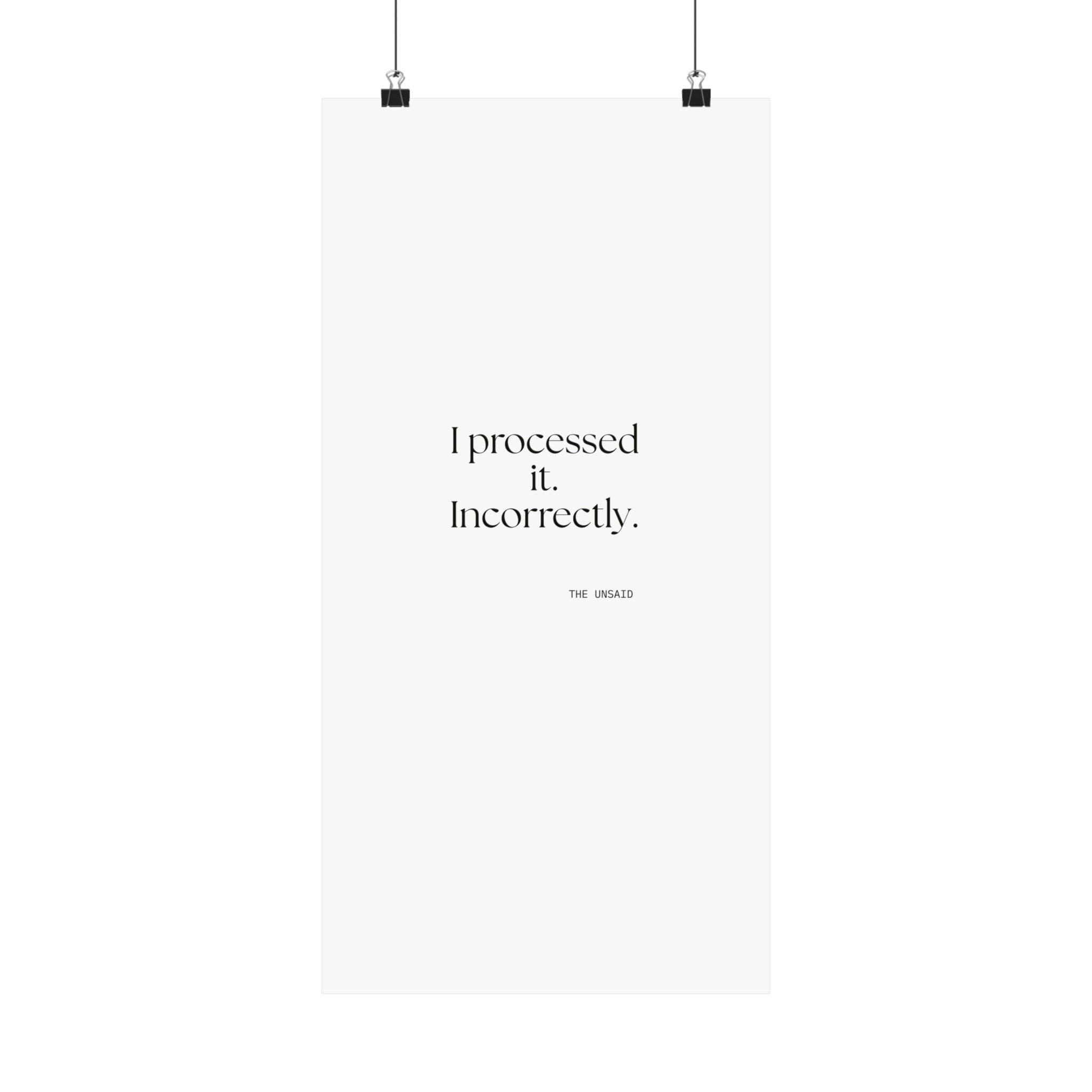 I processed it. Incorrectly - Poster - Dry Humor
