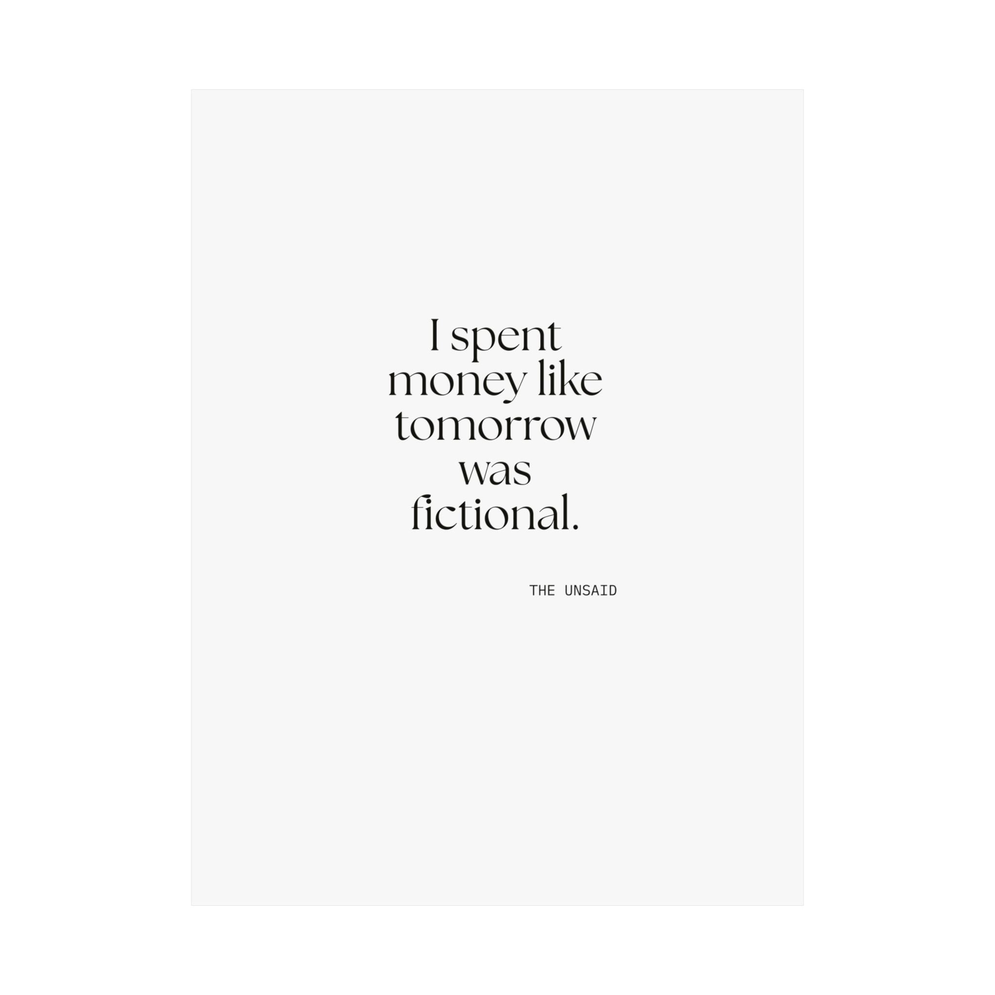 I spent money like tomorrow was fictional - Poster - Dry Humor