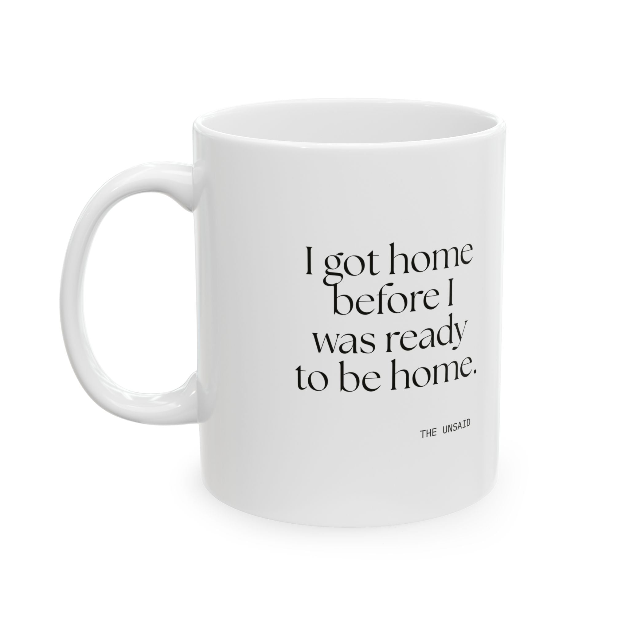 I got home before I was ready to be home - Coffee Mug - For Quiet Minds
