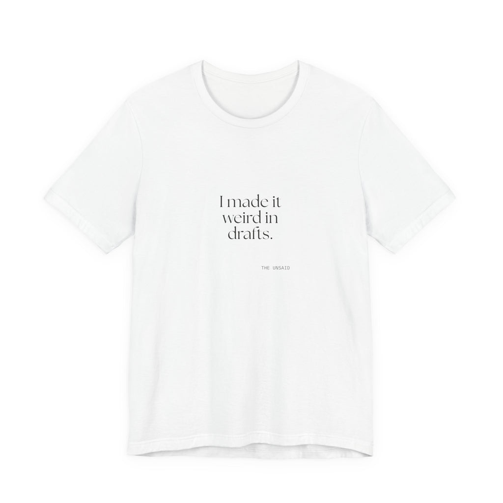 I made it weird in drafts - Shirt - For Overthinkers