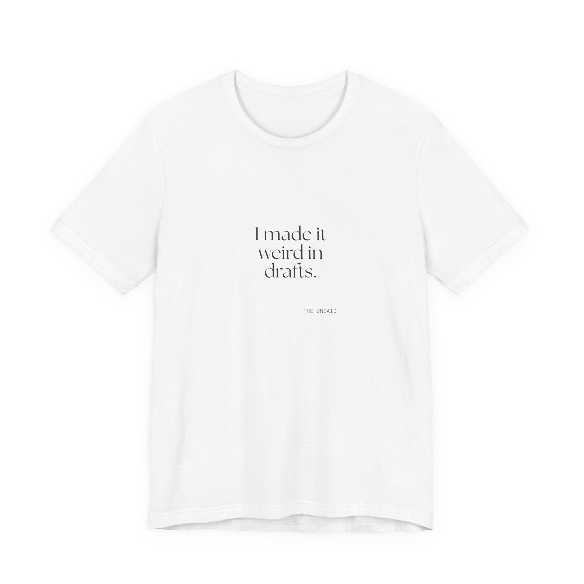 I made it weird in drafts - Shirt - For Overthinkers