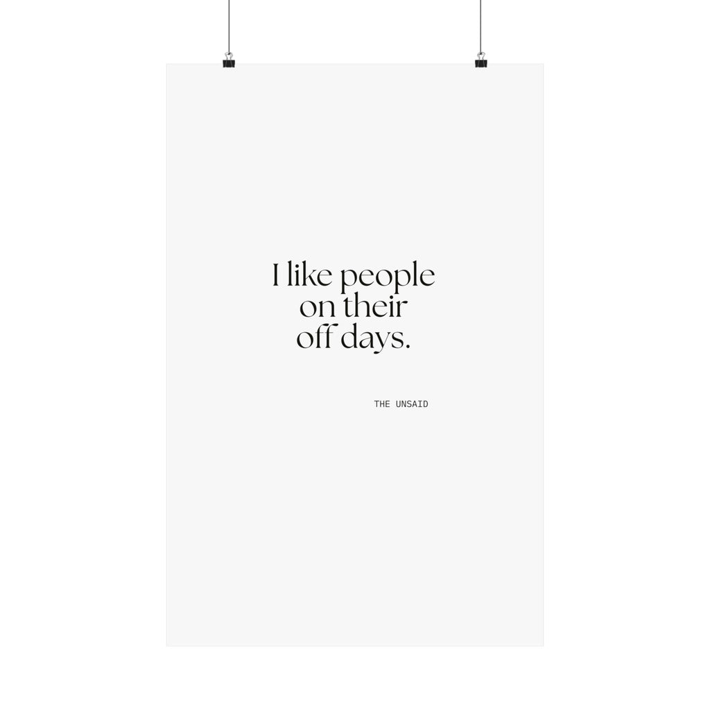 I like people on their off days - Poster - For Someone Who Stays