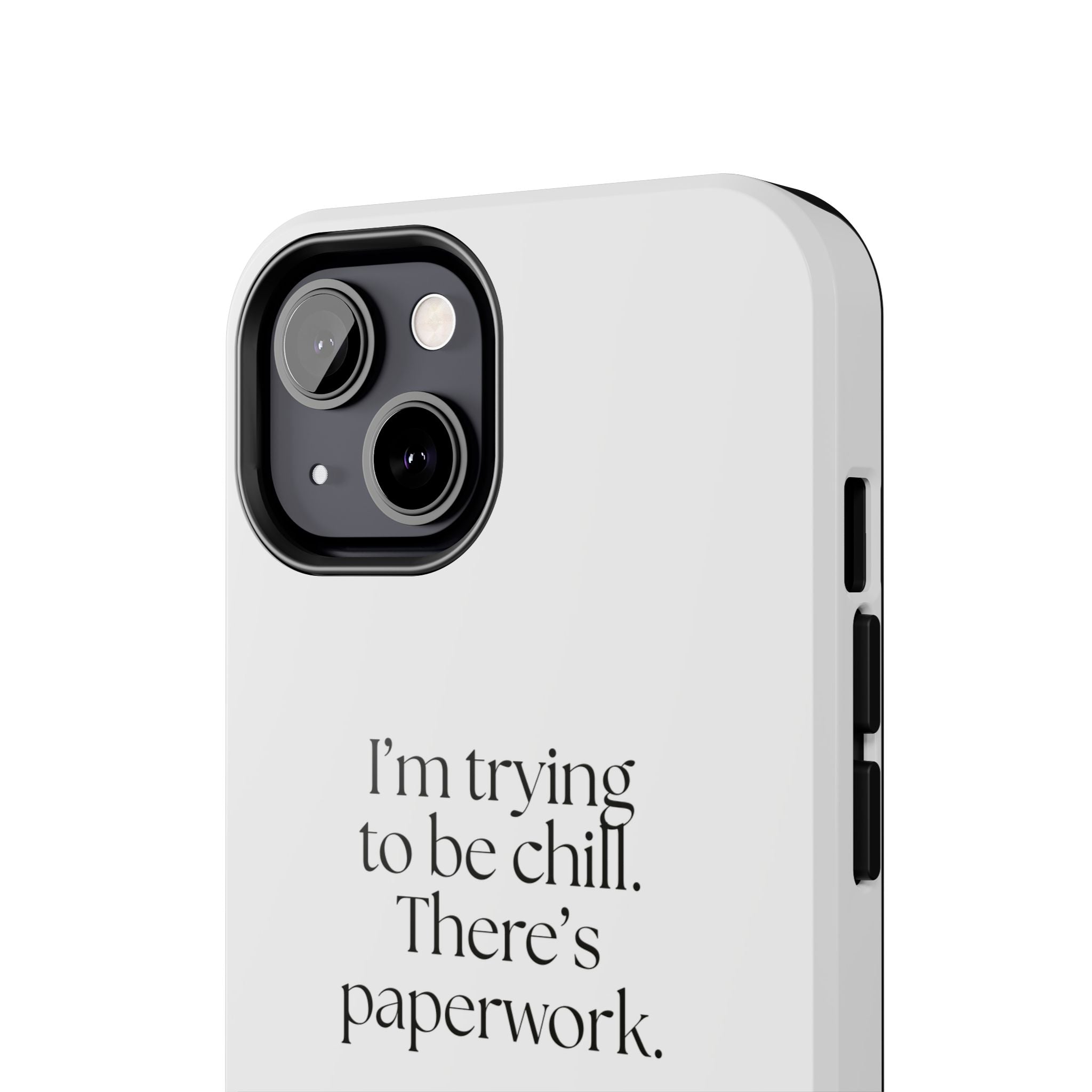 I’m trying to be chill. There’s paperwork - Tough Phone Case - Dry Humor