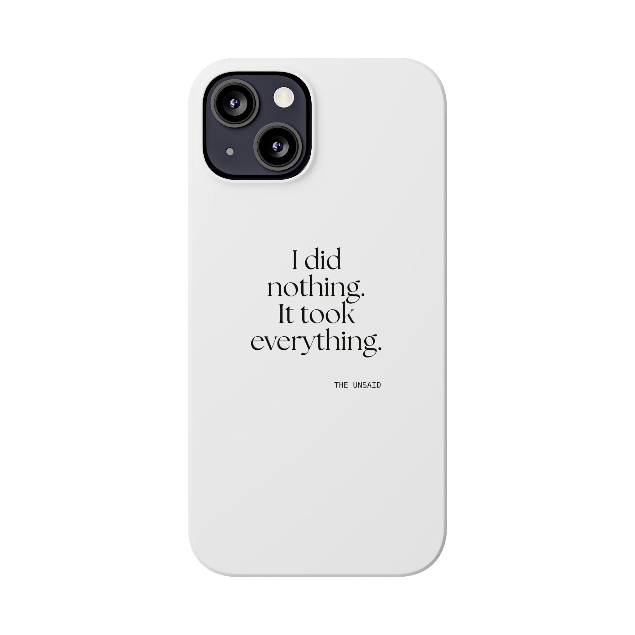 I did nothing. It took everything - Phone Case - For Tired Days