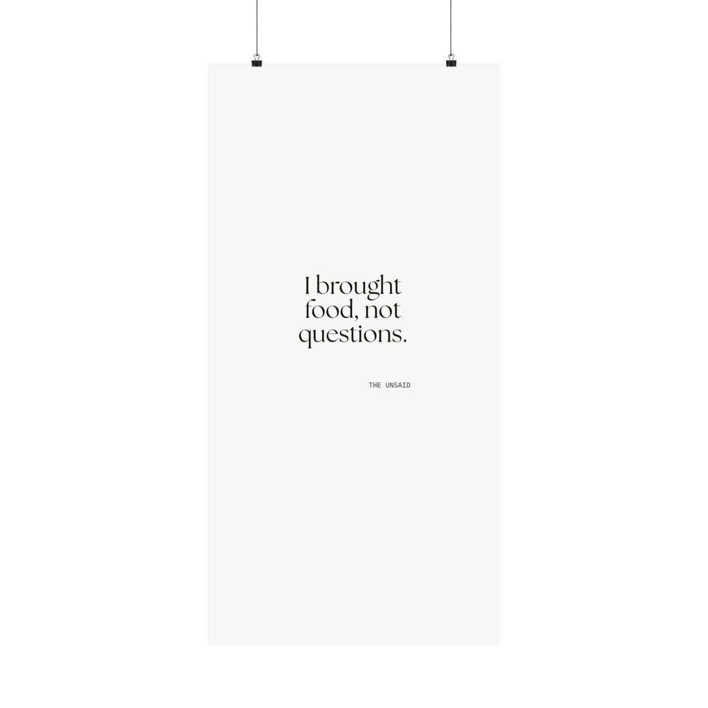 I brought food, not questions - Poster - For Someone Who Stays