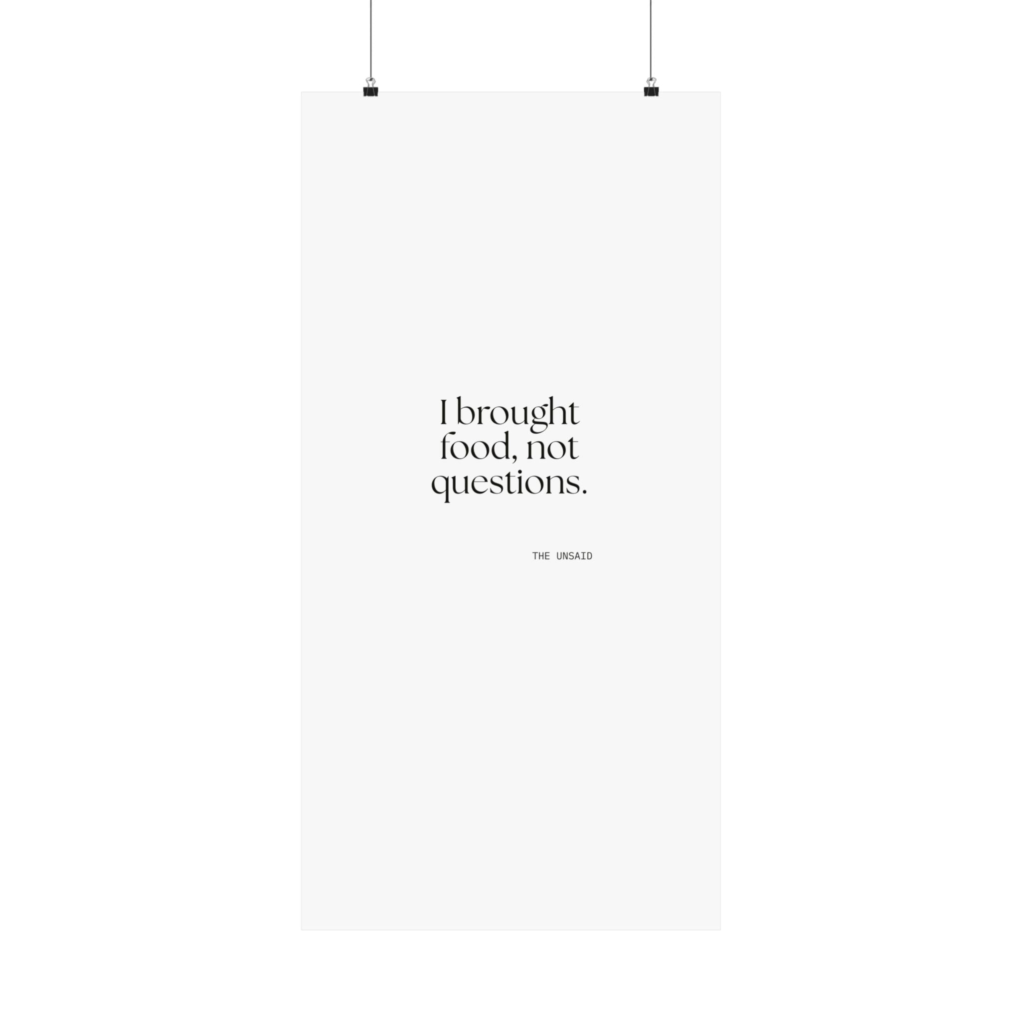 I brought food, not questions - Poster - For Someone Who Stays
