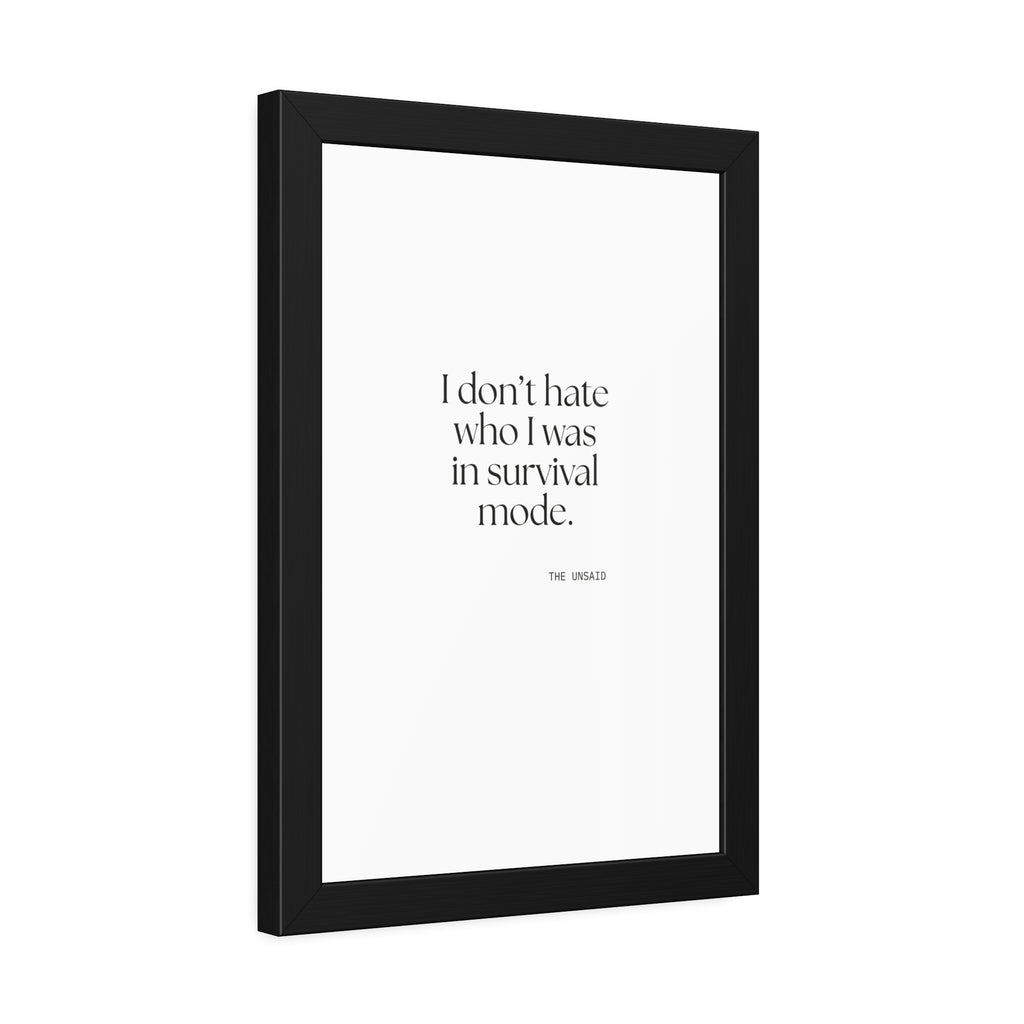 I don’t hate who I was in survival mode - Framed Print - Dry Humor