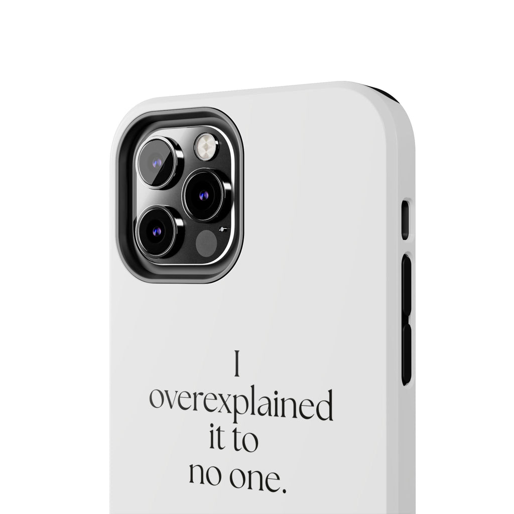 I overexplained it to no one - Tough Phone Case - For Overthinkers