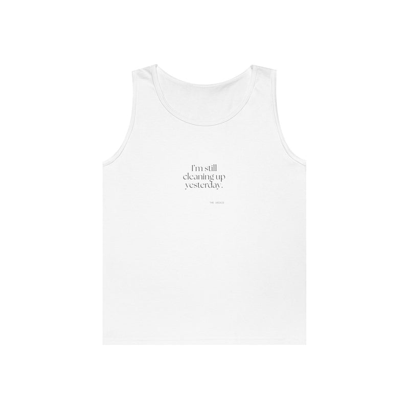 Tank Top — I’m still cleaning up yesterday.