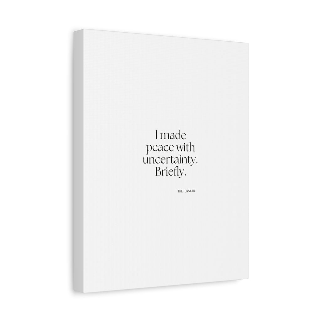 I made peace with uncertainty. Briefly - Canvas Print - Dry Humor