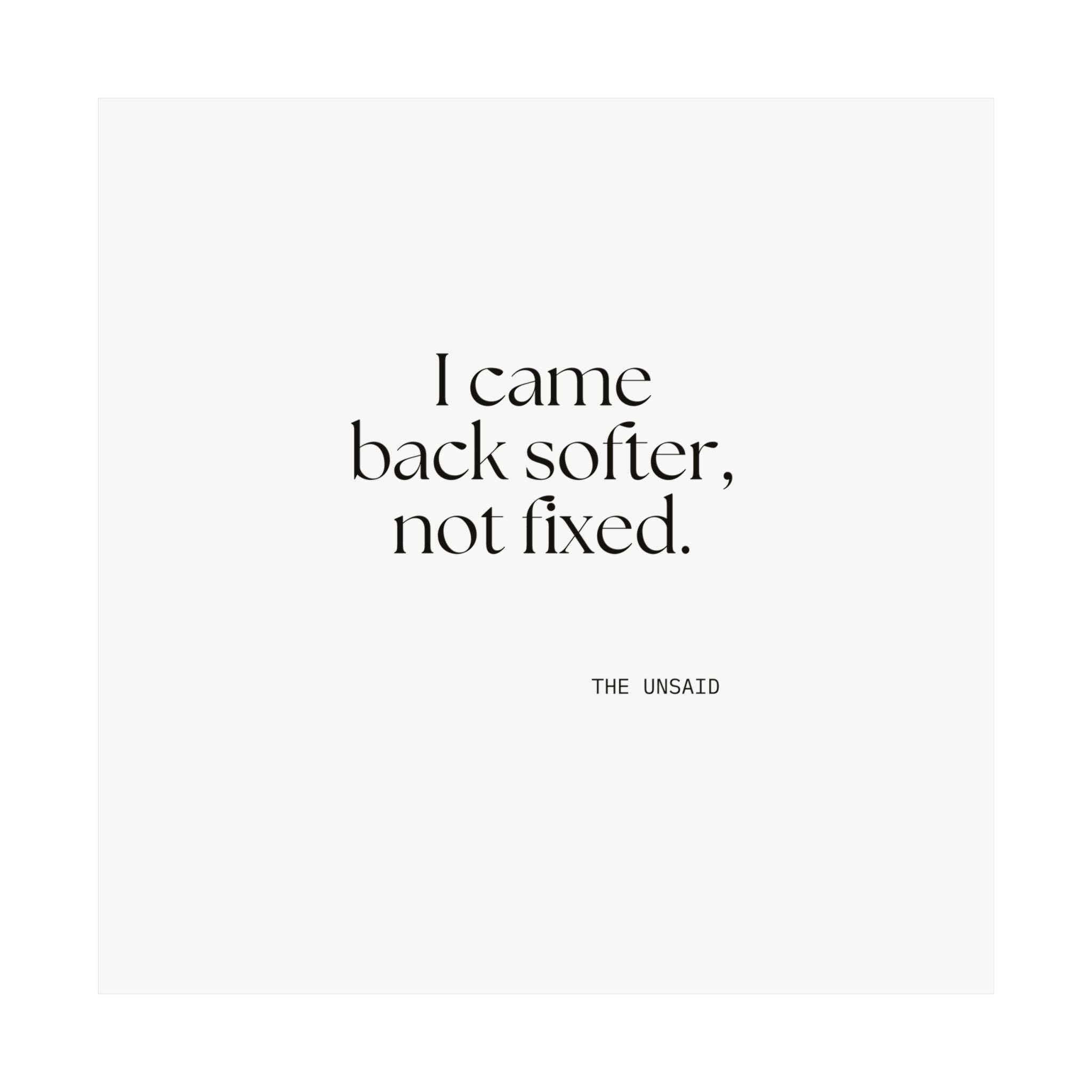 I came back softer, not fixed - Poster - Dry Humor