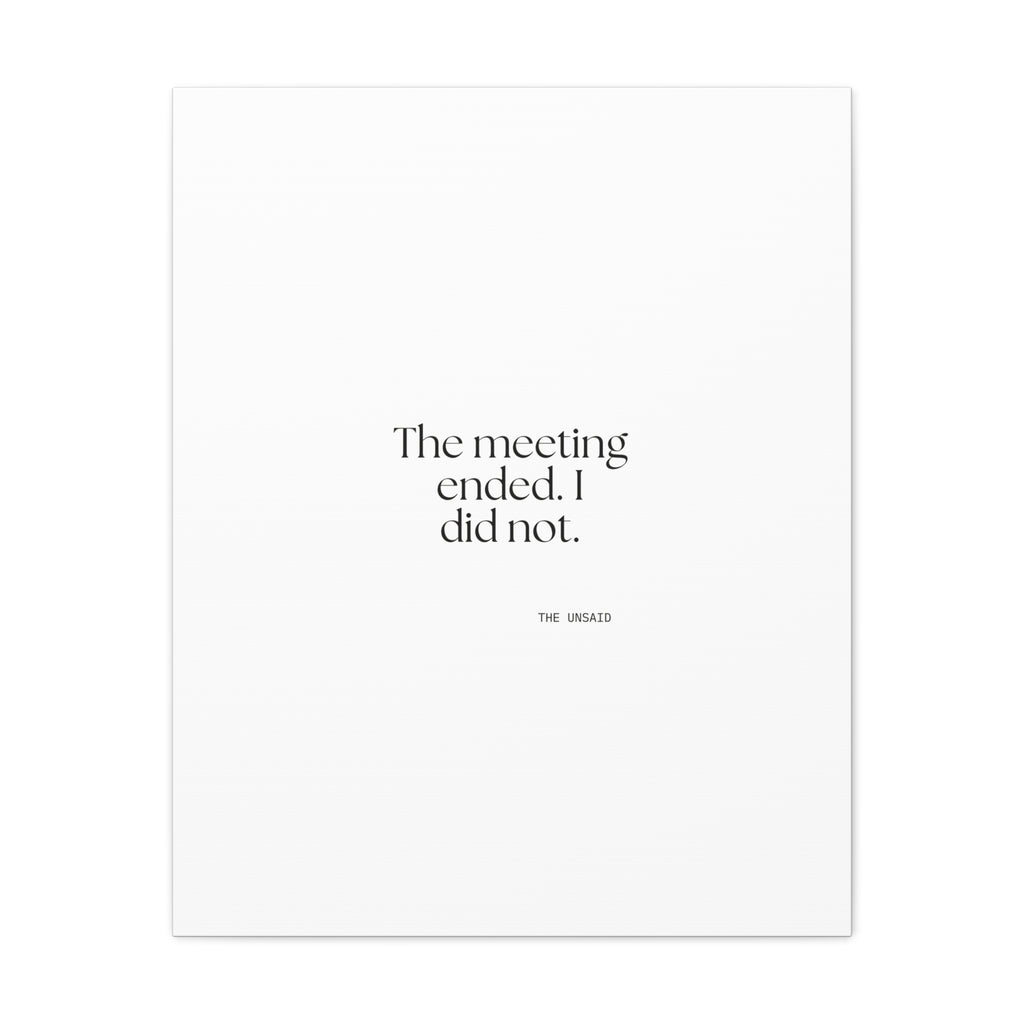 The meeting ended. I did not - Canvas Print - For Tired Days