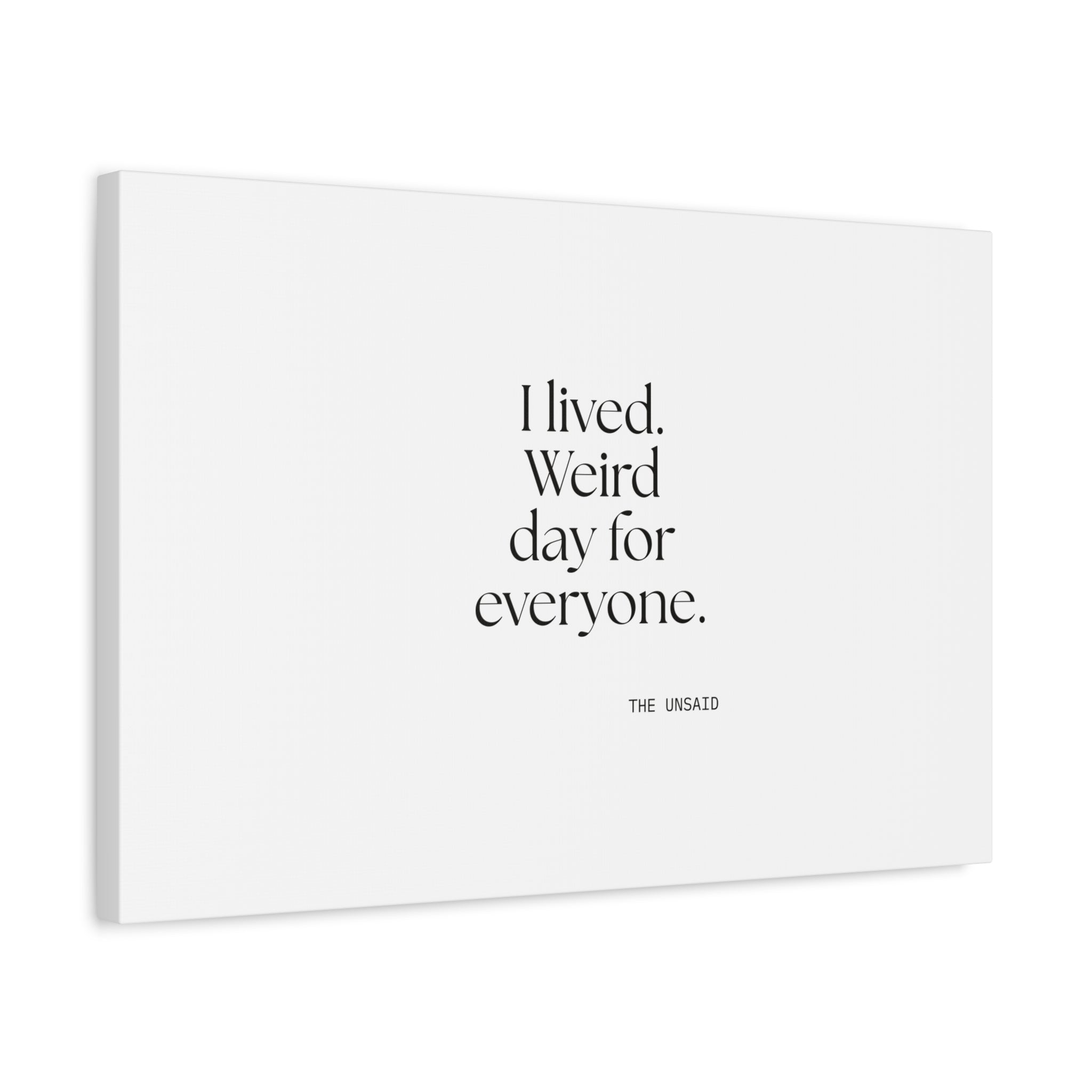 I lived. Weird day for everyone - Canvas Print - For Introverts
