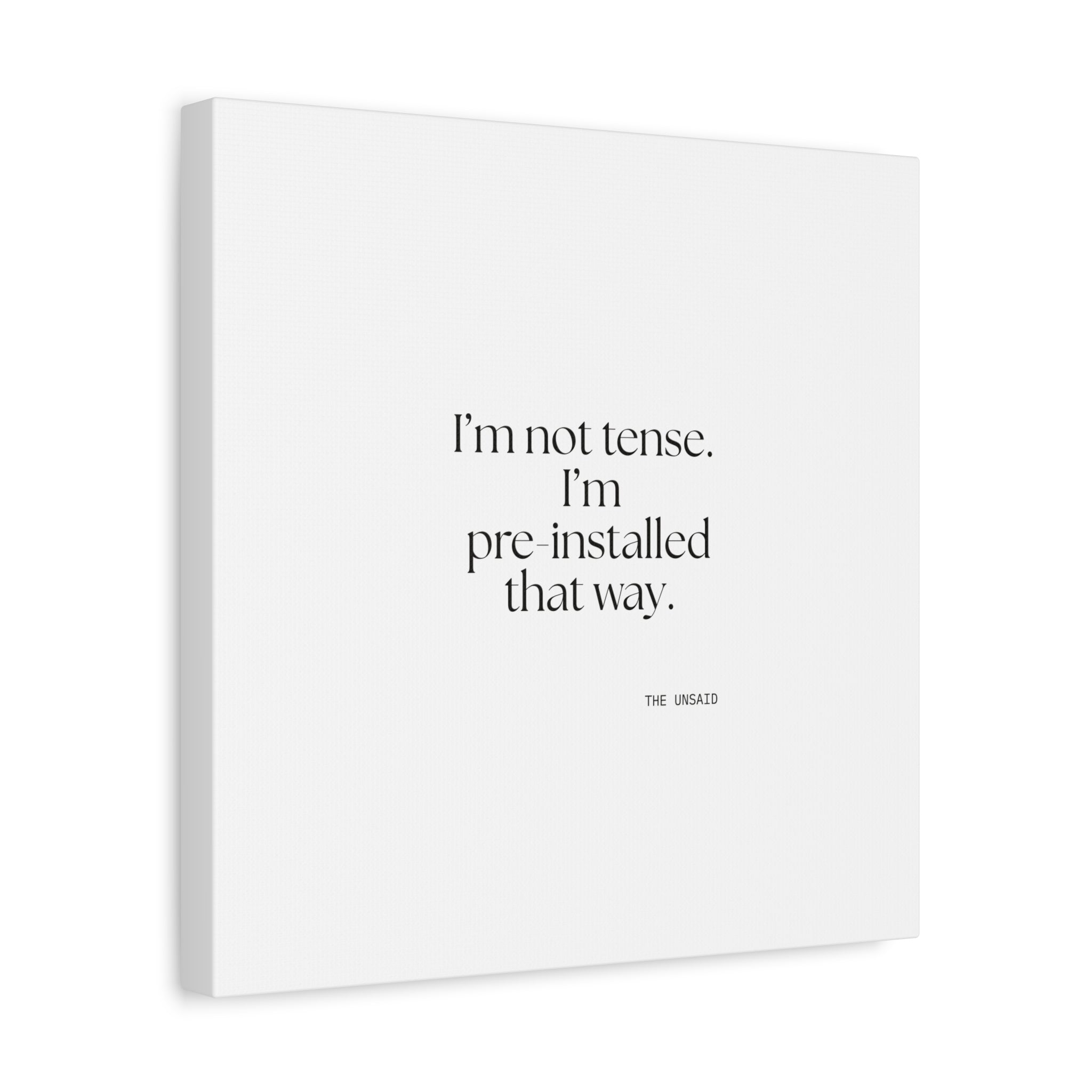 I’m not tense. I’m pre-installed that way - Canvas Print - For Quiet Minds