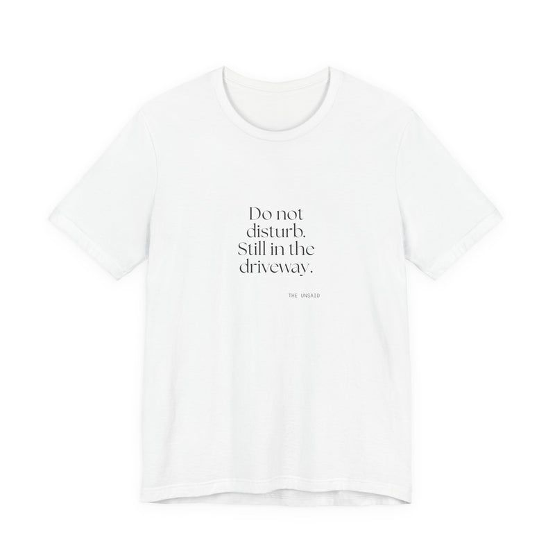 Shirt — Do not disturb. Still in the driveway.