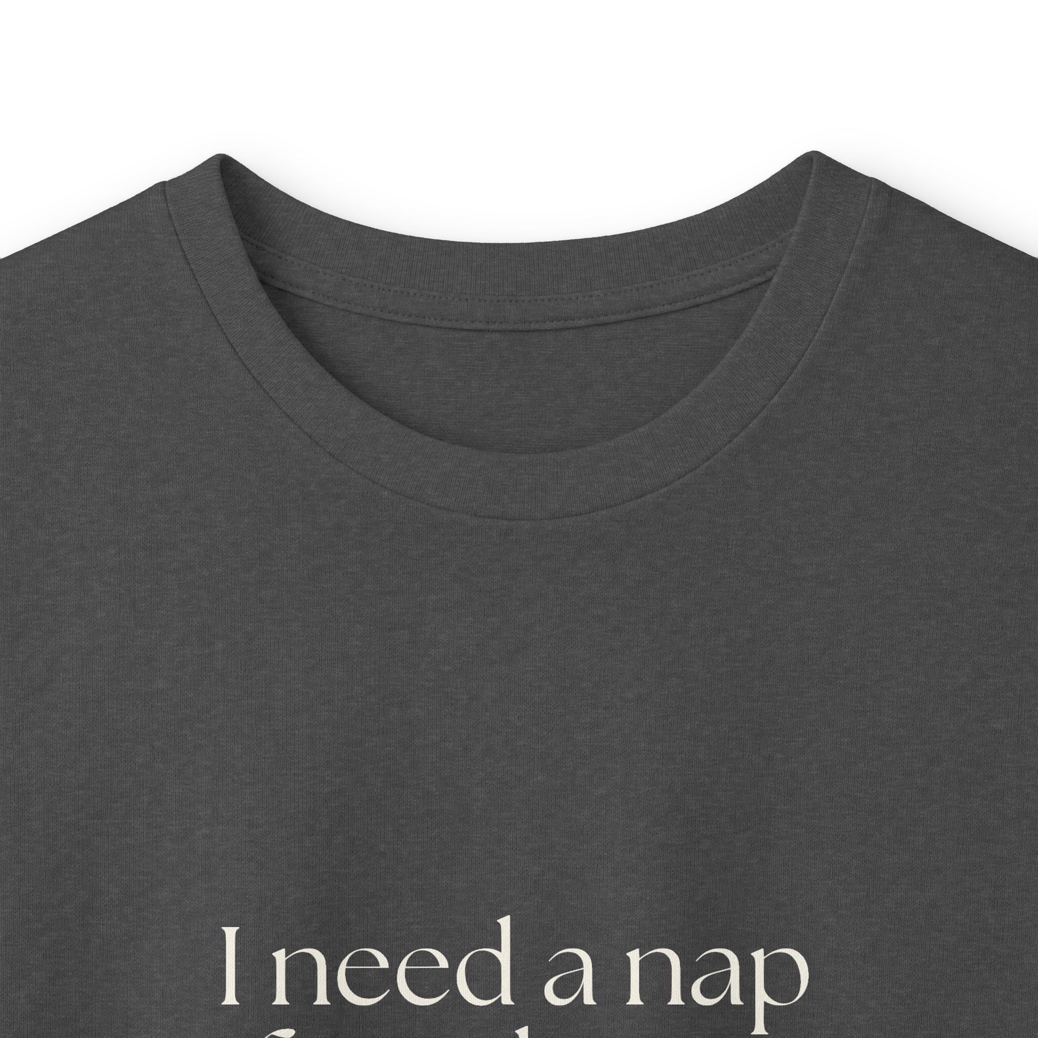 I need a nap from being known - Long Sleeve Shirt - For Someone Who Stays