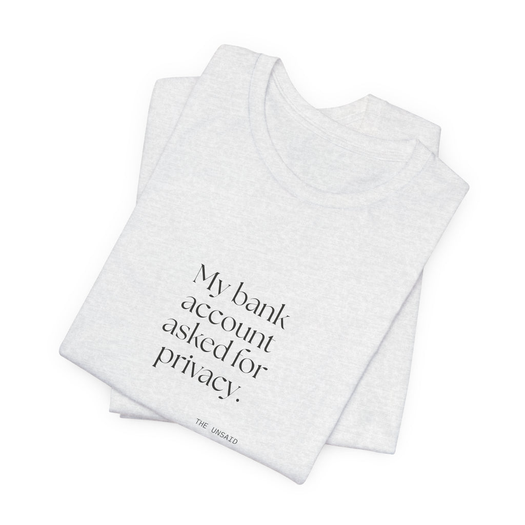 My bank account asked for privacy - Shirt - Dry Humor