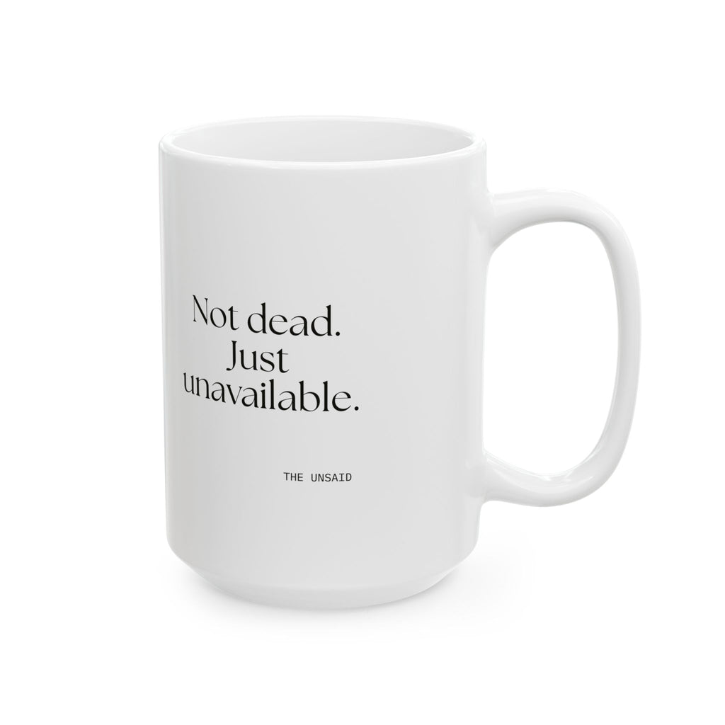 Not dead. Just unavailable - Coffee Mug - For Introverts