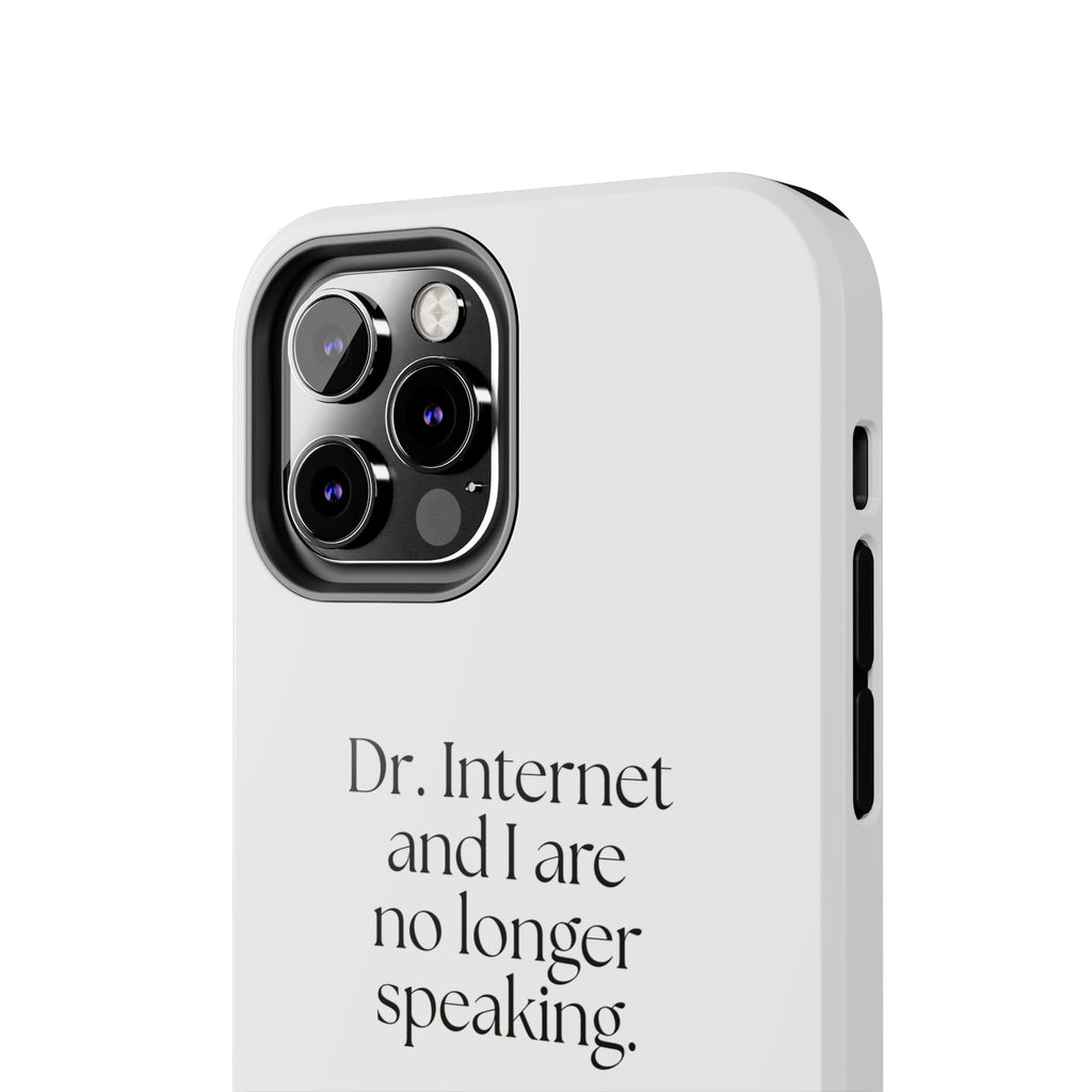 Dr. Internet and I are no longer speaking - Tough Phone Case - For Overthinkers