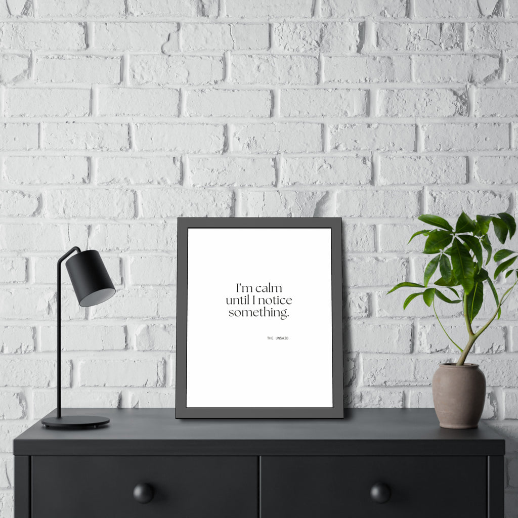 I’m calm until I notice something - Framed Print - For Overthinkers