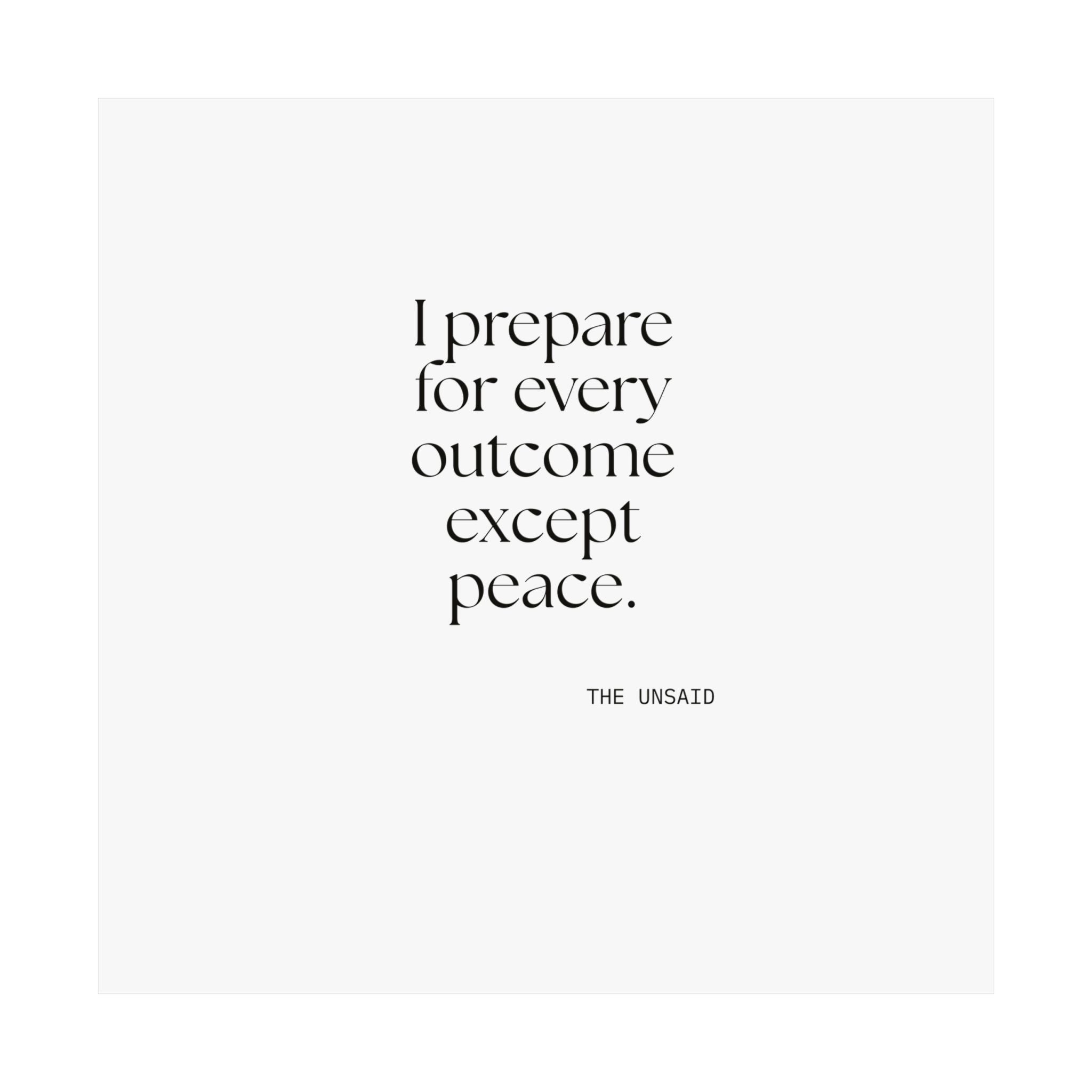 I prepared for every outcome except peace - Poster - Dry Humor