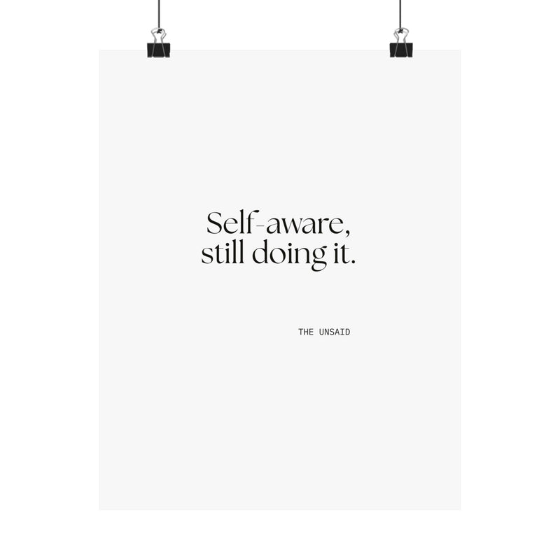 Poster — Self-aware, still doing it.