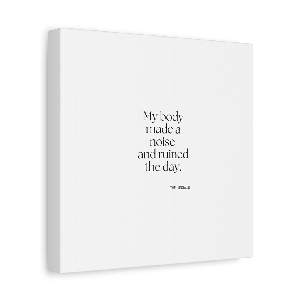 My body made a noise and ruined the day - Canvas Print - For Overthinkers