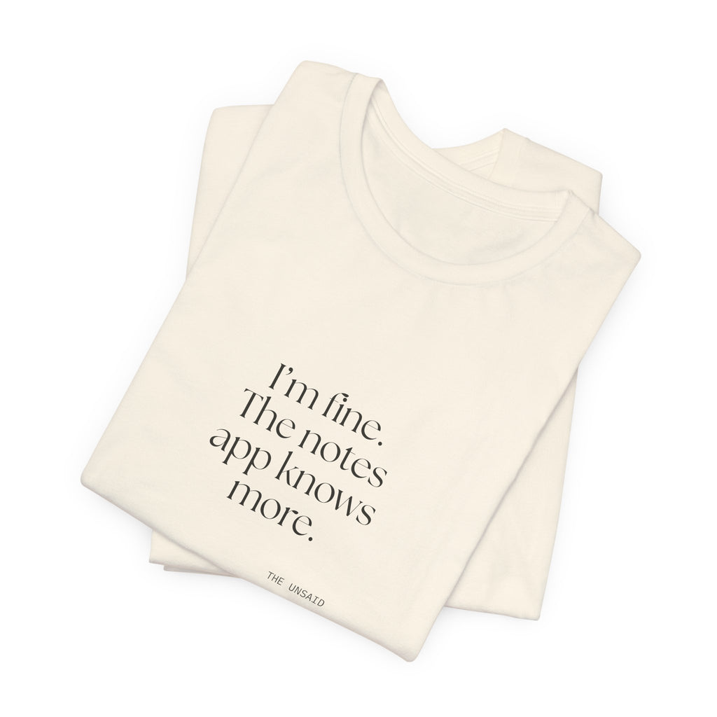 I’m fine. The notes app knows more - Shirt - Dry Humor