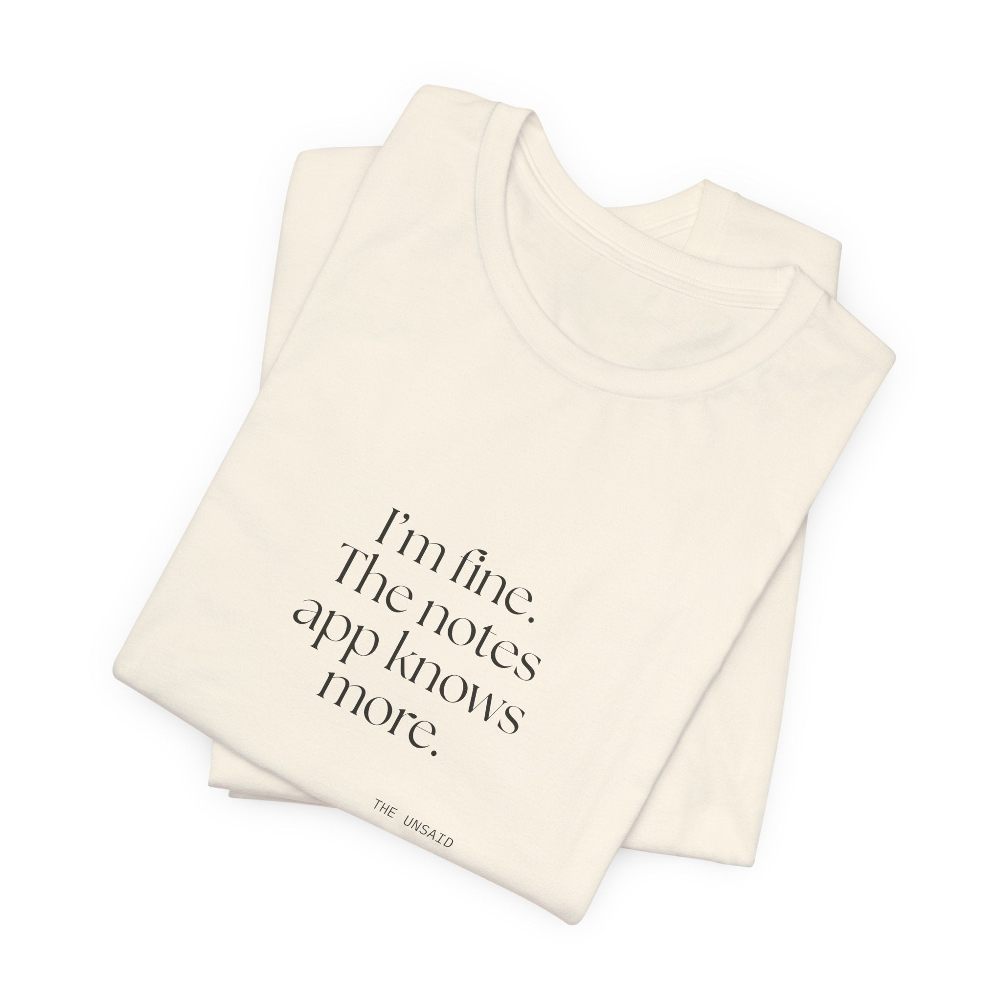 I’m fine. The notes app knows more - Shirt - Dry Humor