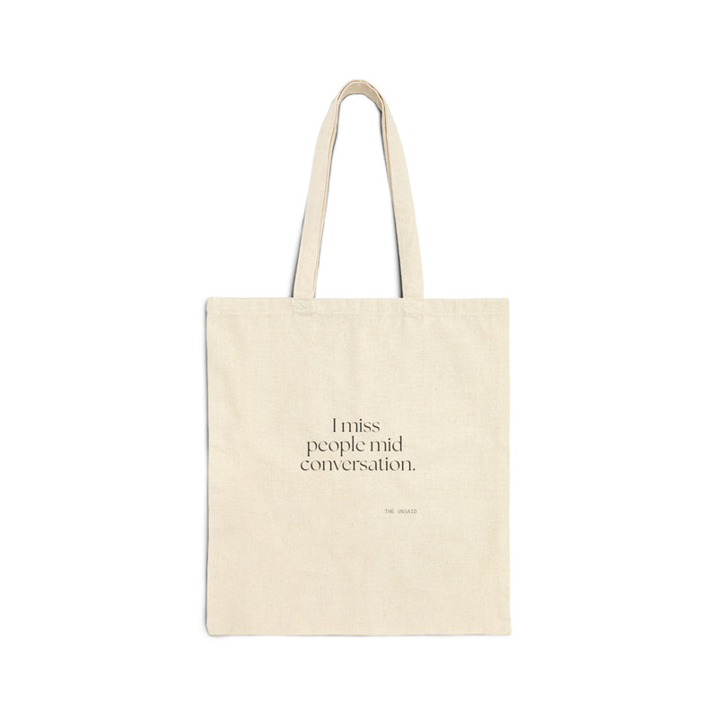 Tote Bag — I miss people mid-conversation.
