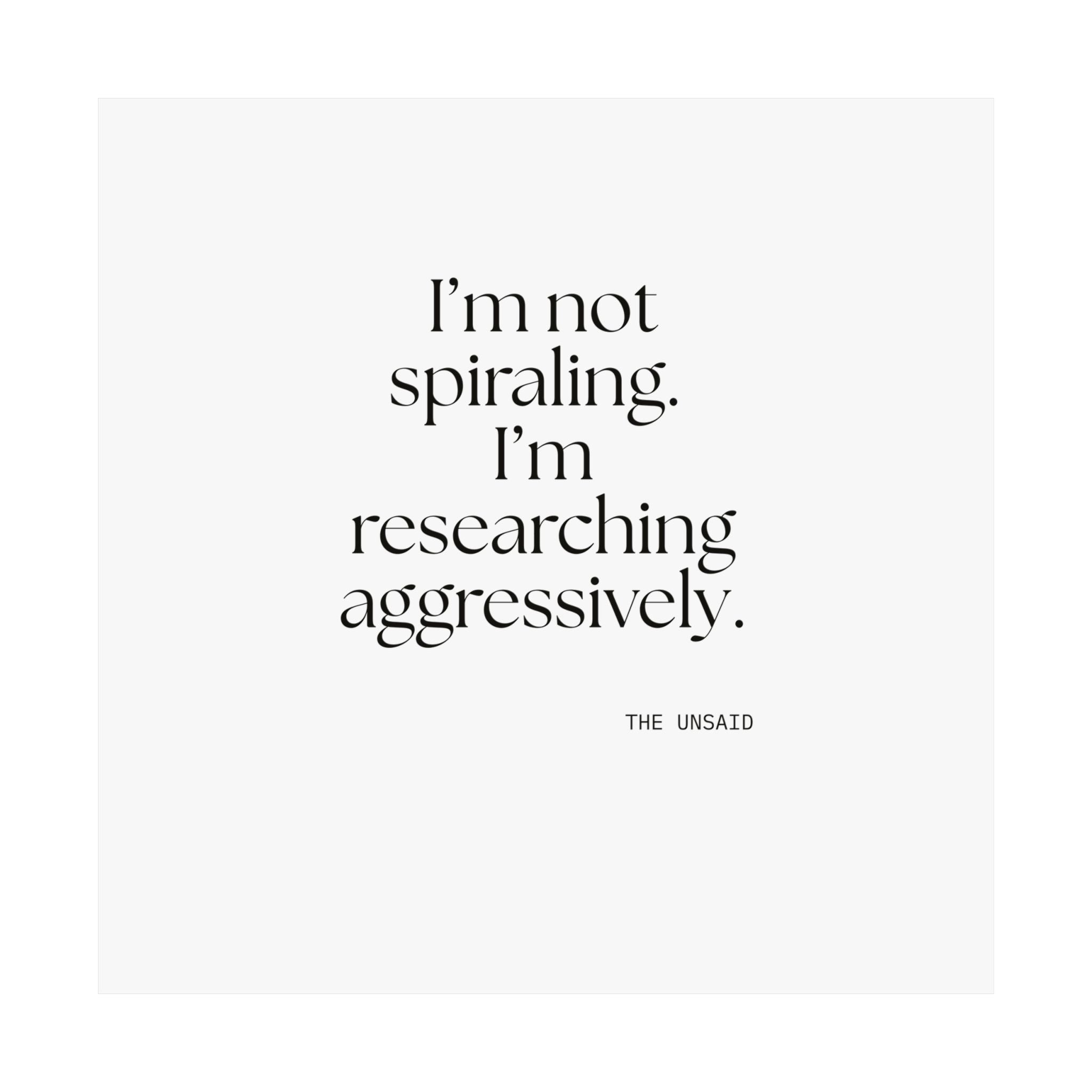 I’m not spiraling. I’m researching aggressively - Poster - For Overthinkers