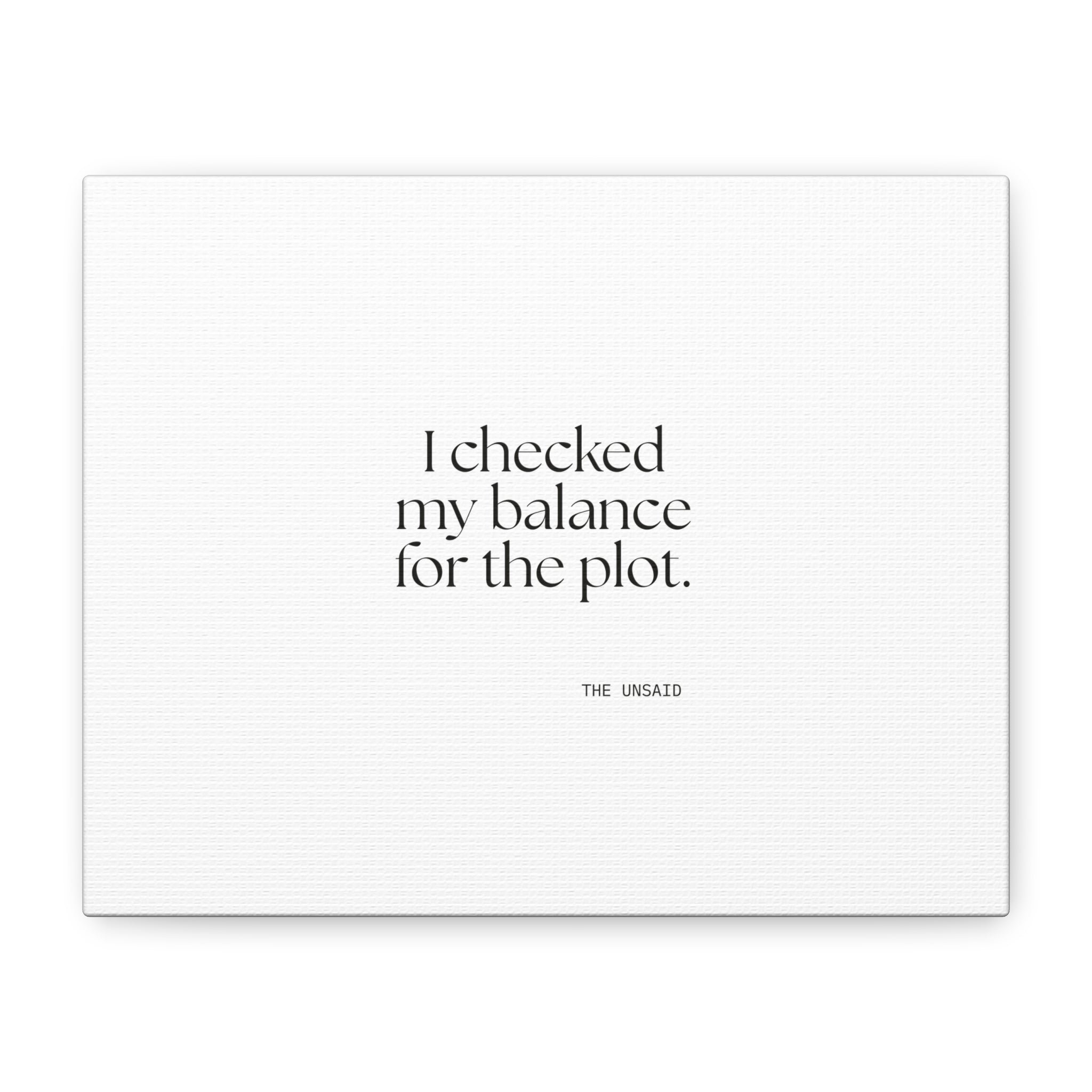 I checked my balance for the plot - Canvas Print - Dry Humor
