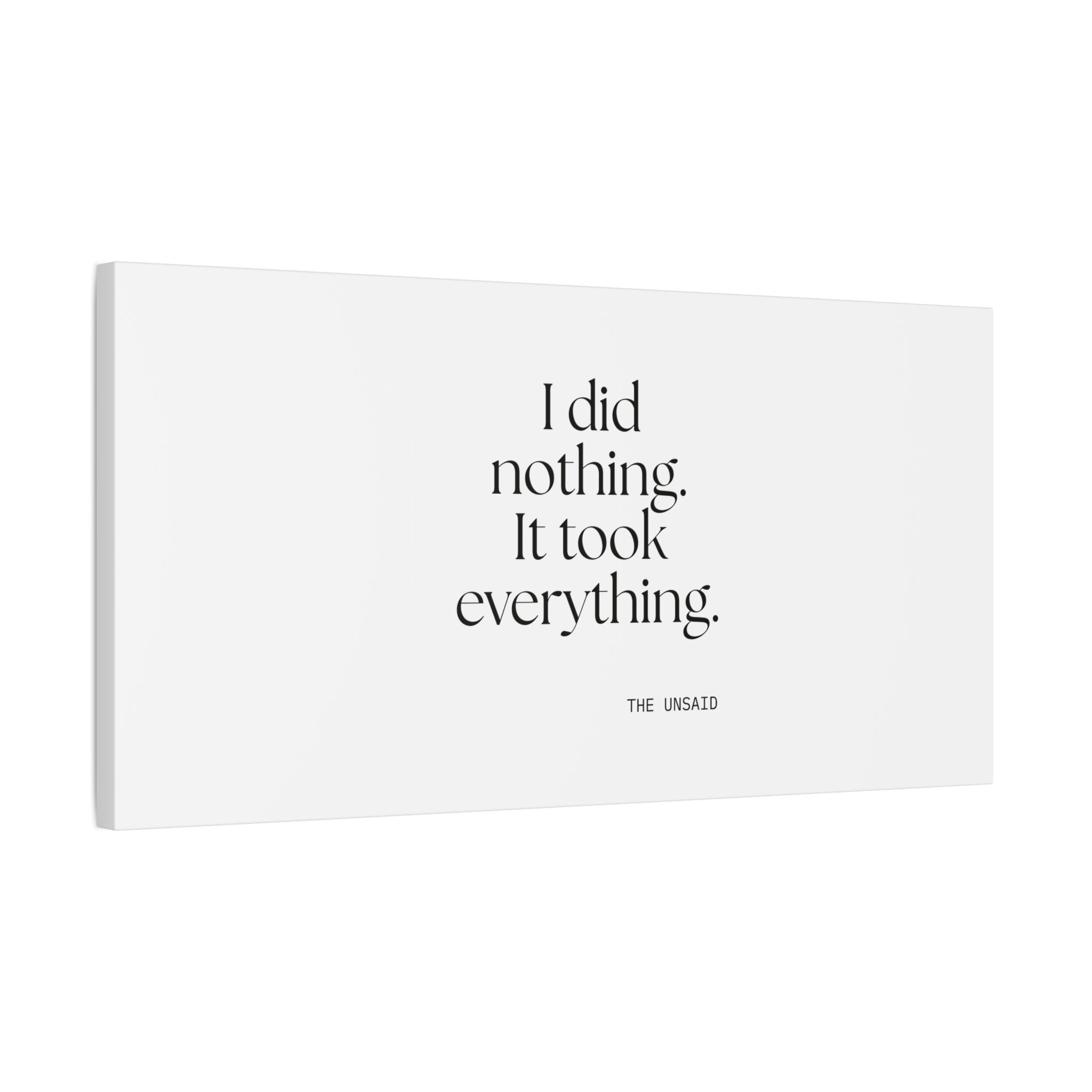 I did nothing. It took everything - Canvas Print - For Tired Days