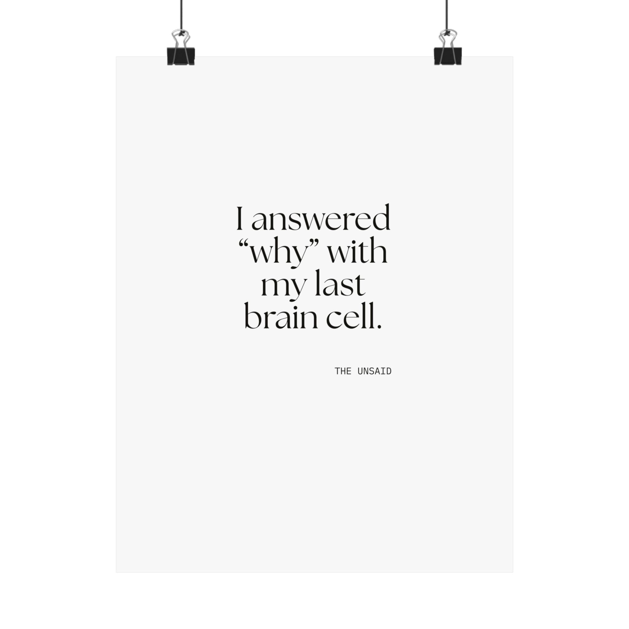 I answered “why” with my last brain cell - Poster - Dry Humor