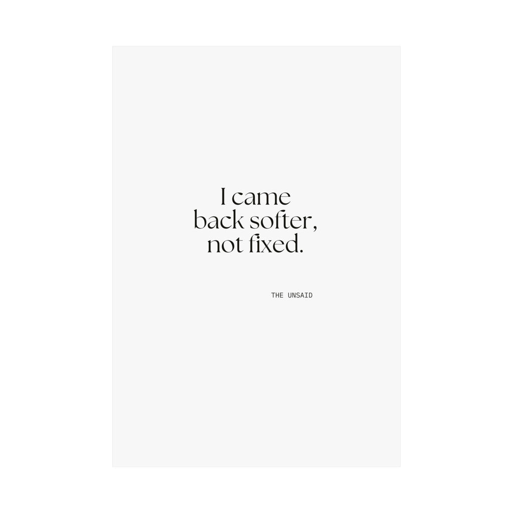 I came back softer, not fixed - Poster - Dry Humor