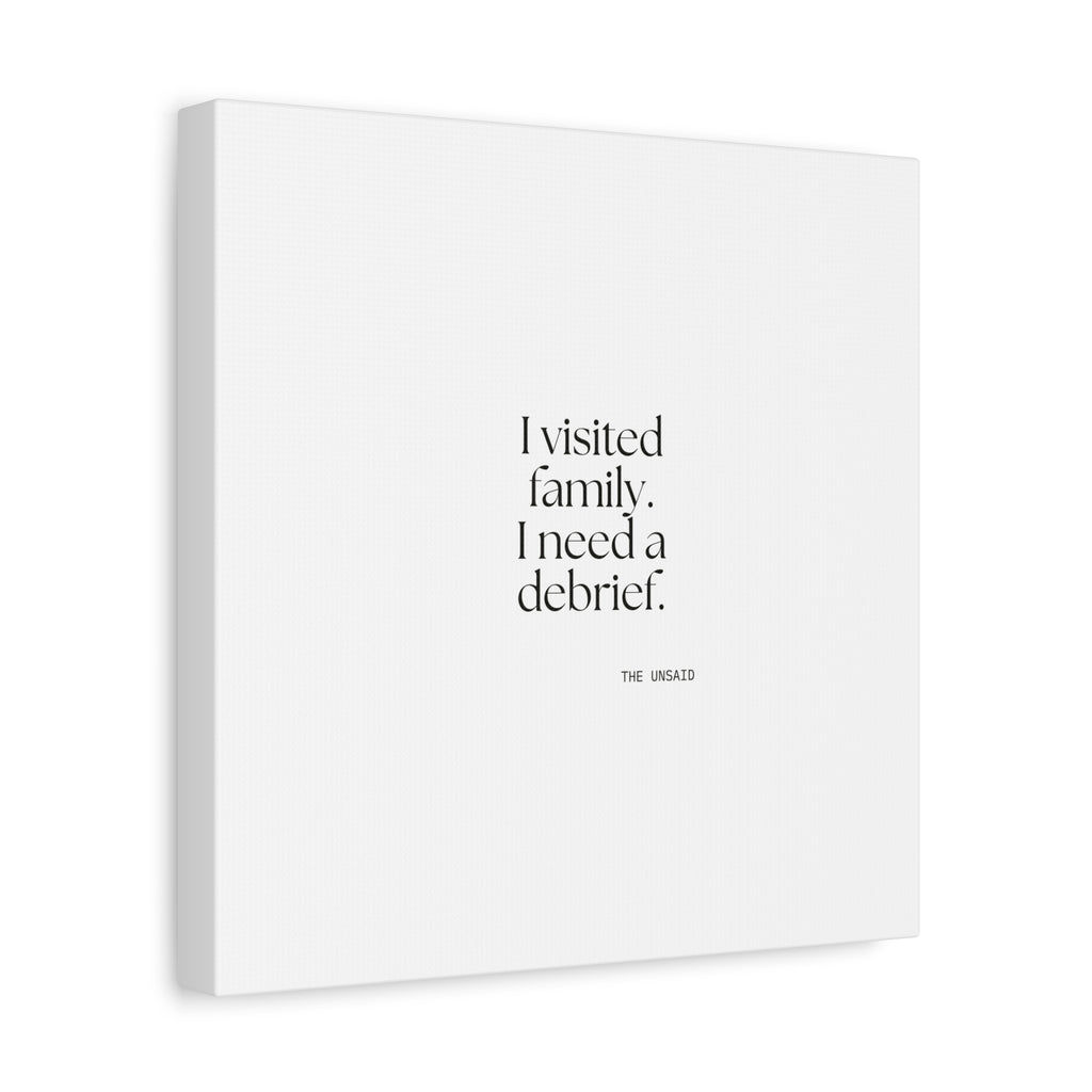 I visited family. I need a debrief - Canvas Print - For Someone Who Stays