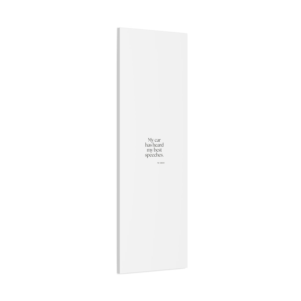 My car has heard my best speeches - Canvas Print - For Quiet Minds