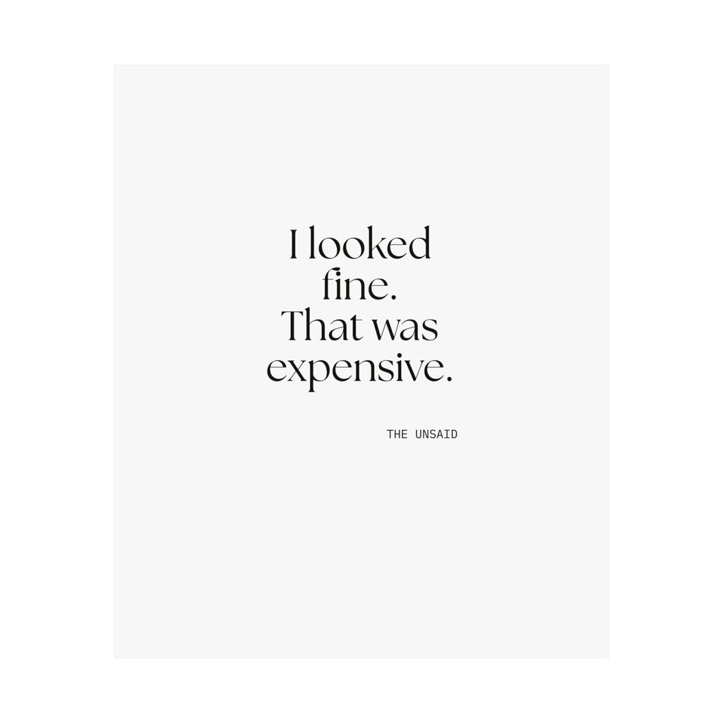 I looked fine. That was expensive - Poster - For Tired Days