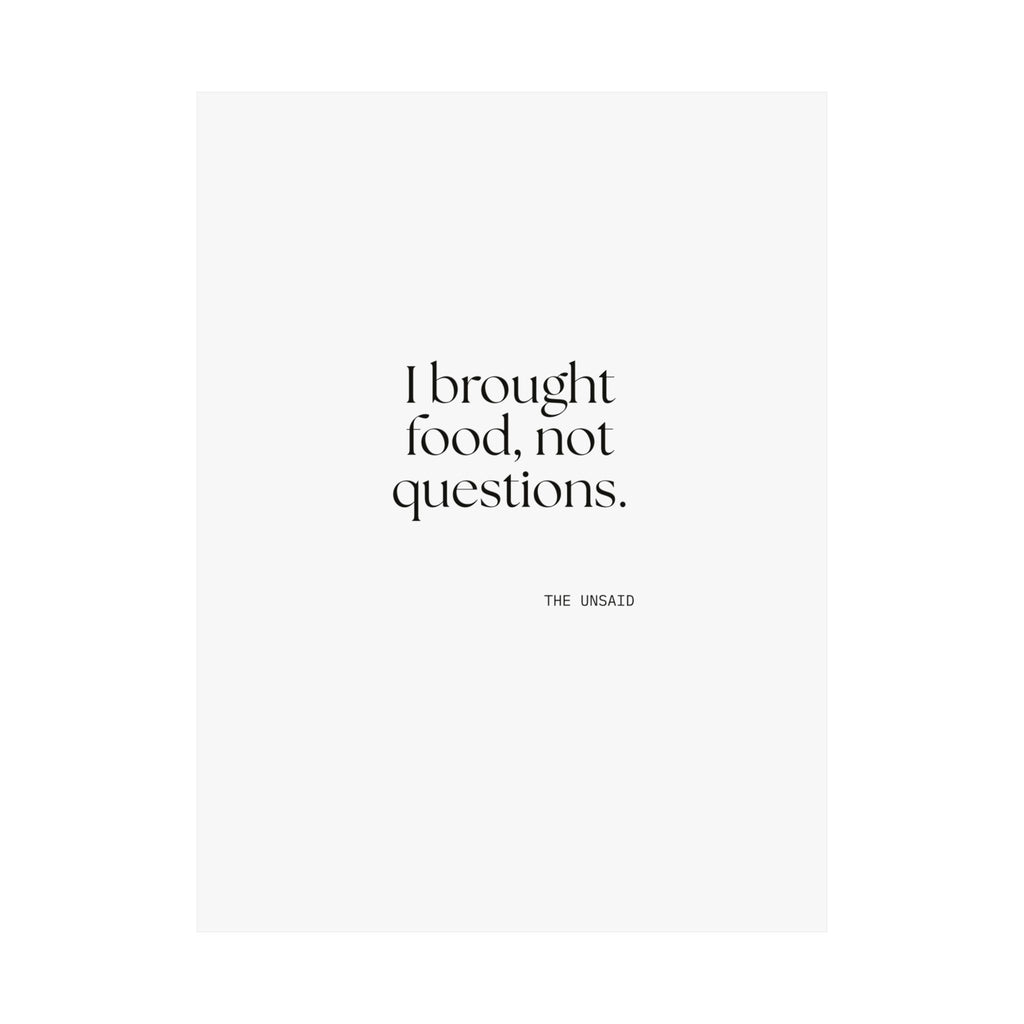 I brought food, not questions - Poster - For Someone Who Stays