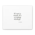 It’s not a snack. It’s a coping strategy - Canvas Print - Dry Humor