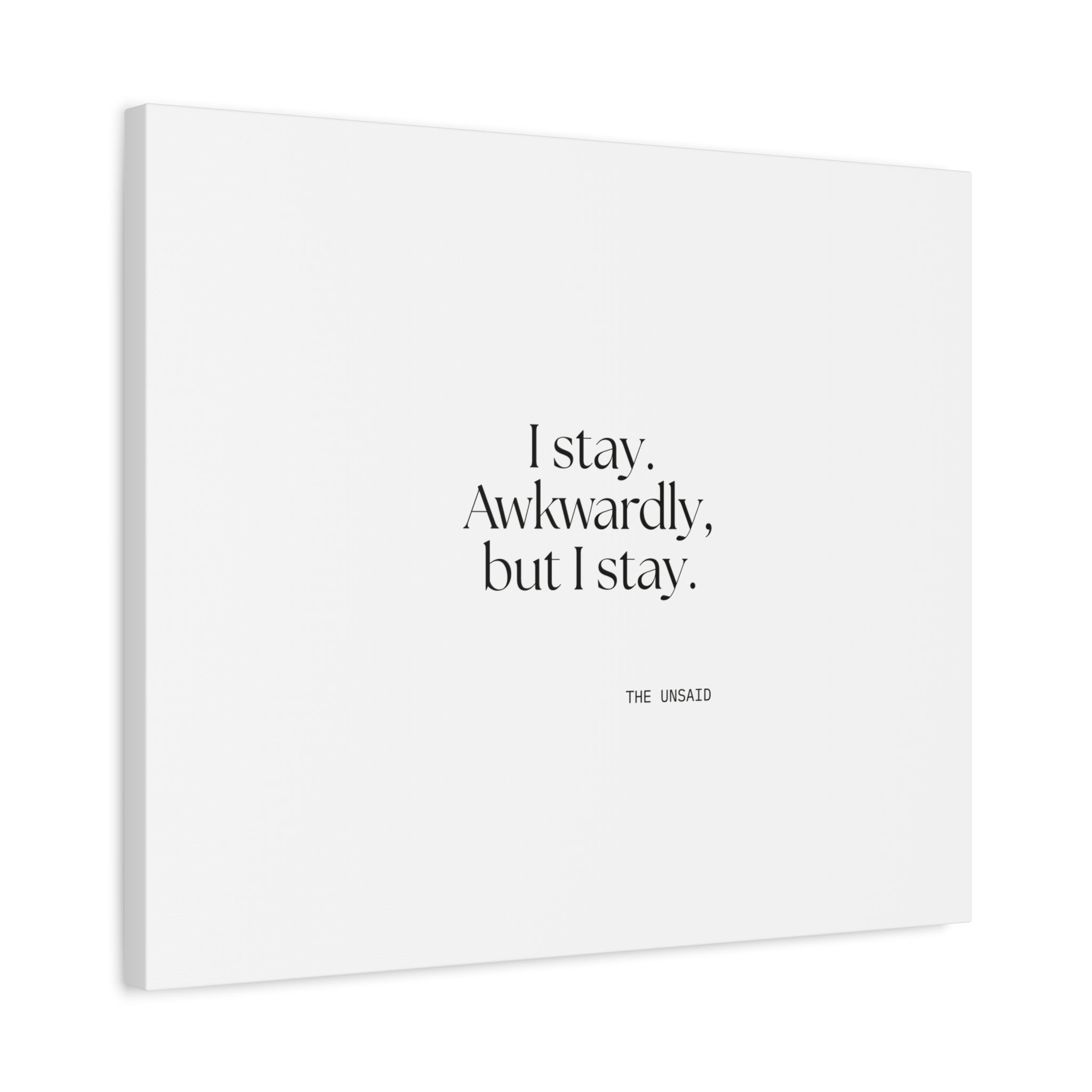 I stay. Awkwardly, but I stay - Canvas Print - For Introverts