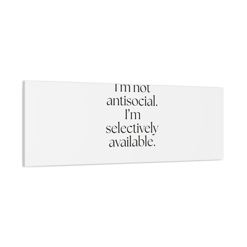 I’m not antisocial. I’m selectively available - Canvas Print - For Introverts