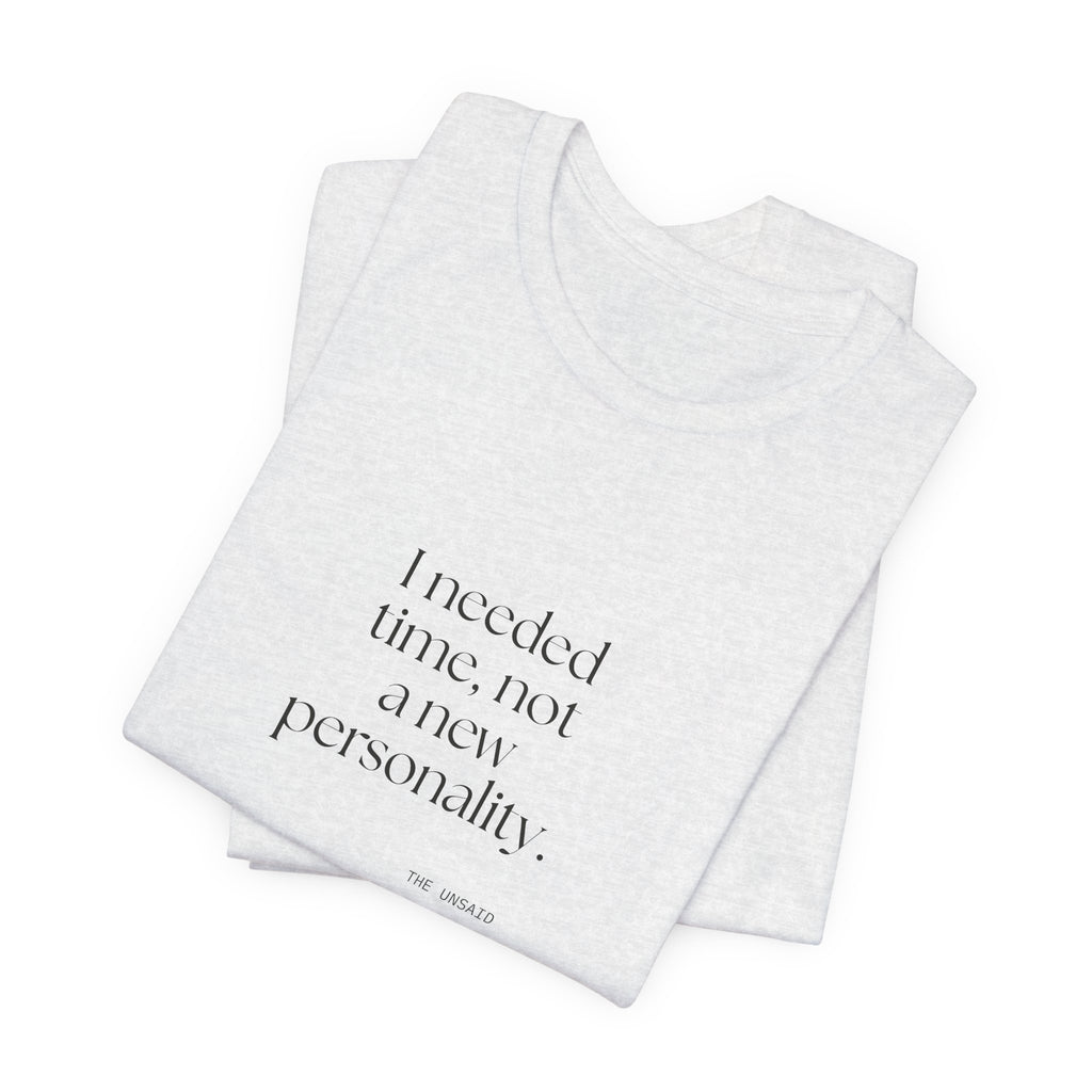 I needed time, not a new personality - Shirt - Dry Humor