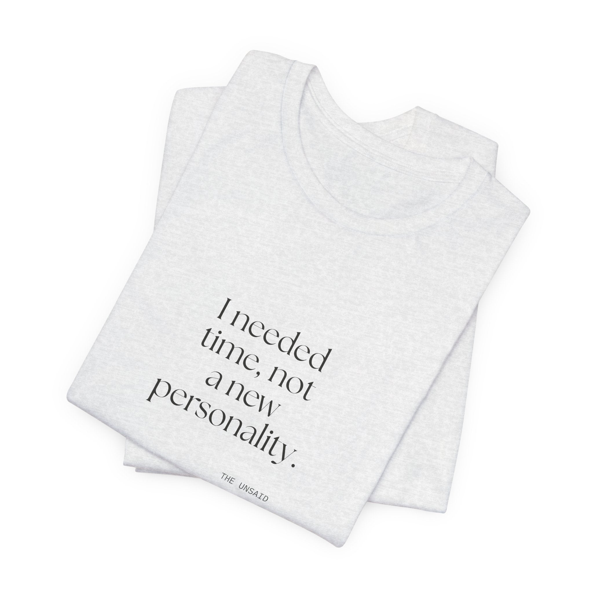 I needed time, not a new personality - Shirt - Dry Humor