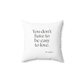 You don’t have to be easy to love - Throw Pillow - For Someone Who Stays