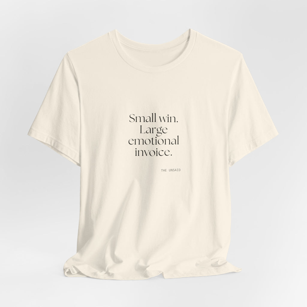 Small win. Large emotional invoice - Shirt - Dry Humor