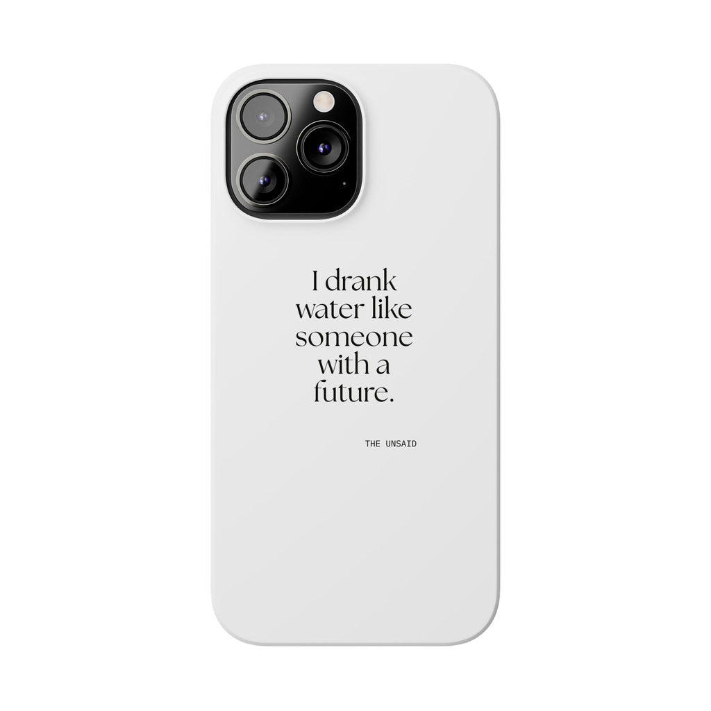 I drank water like someone with a future - Phone Case - Dry Humor