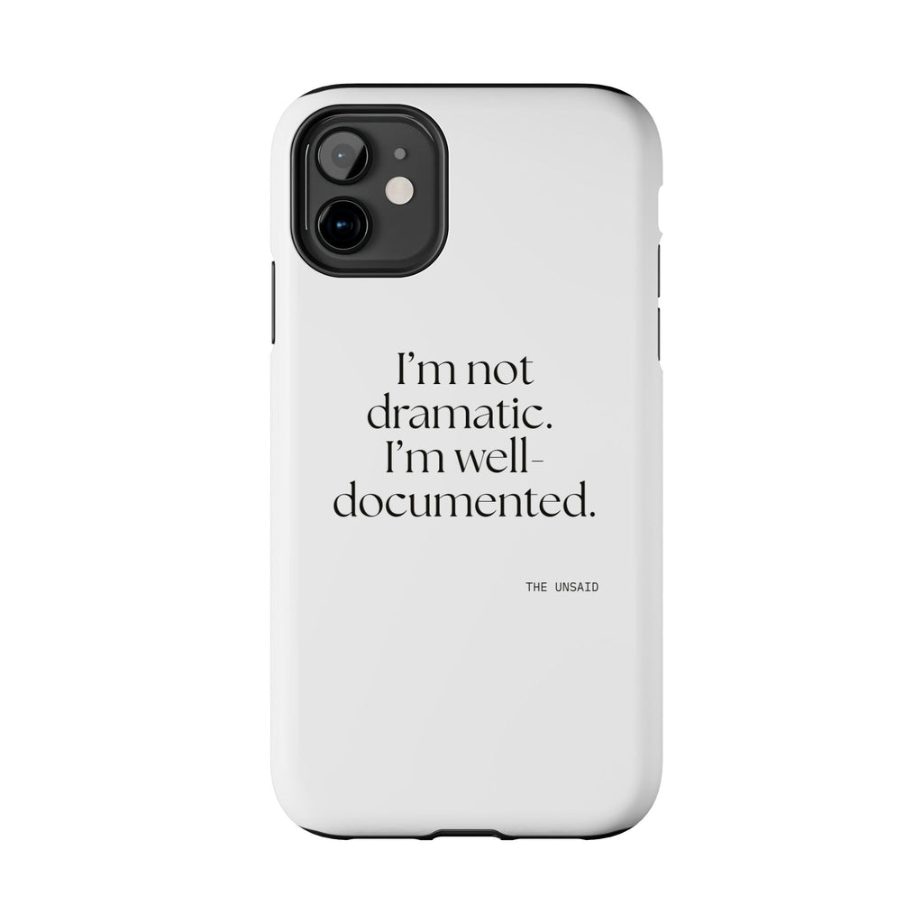 I’m not dramatic. I’m well-documented - Tough Phone Case - Dry Humor