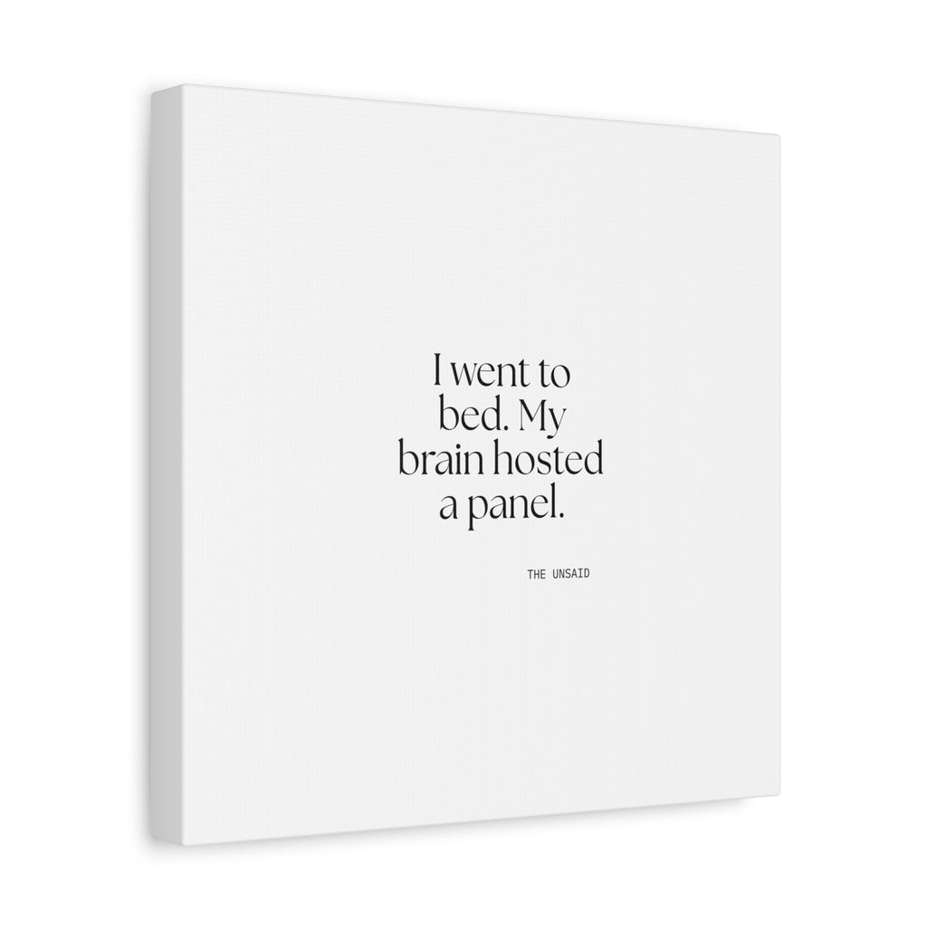 I went to bed. My brain hosted a panel - Canvas Print - For Overthinkers